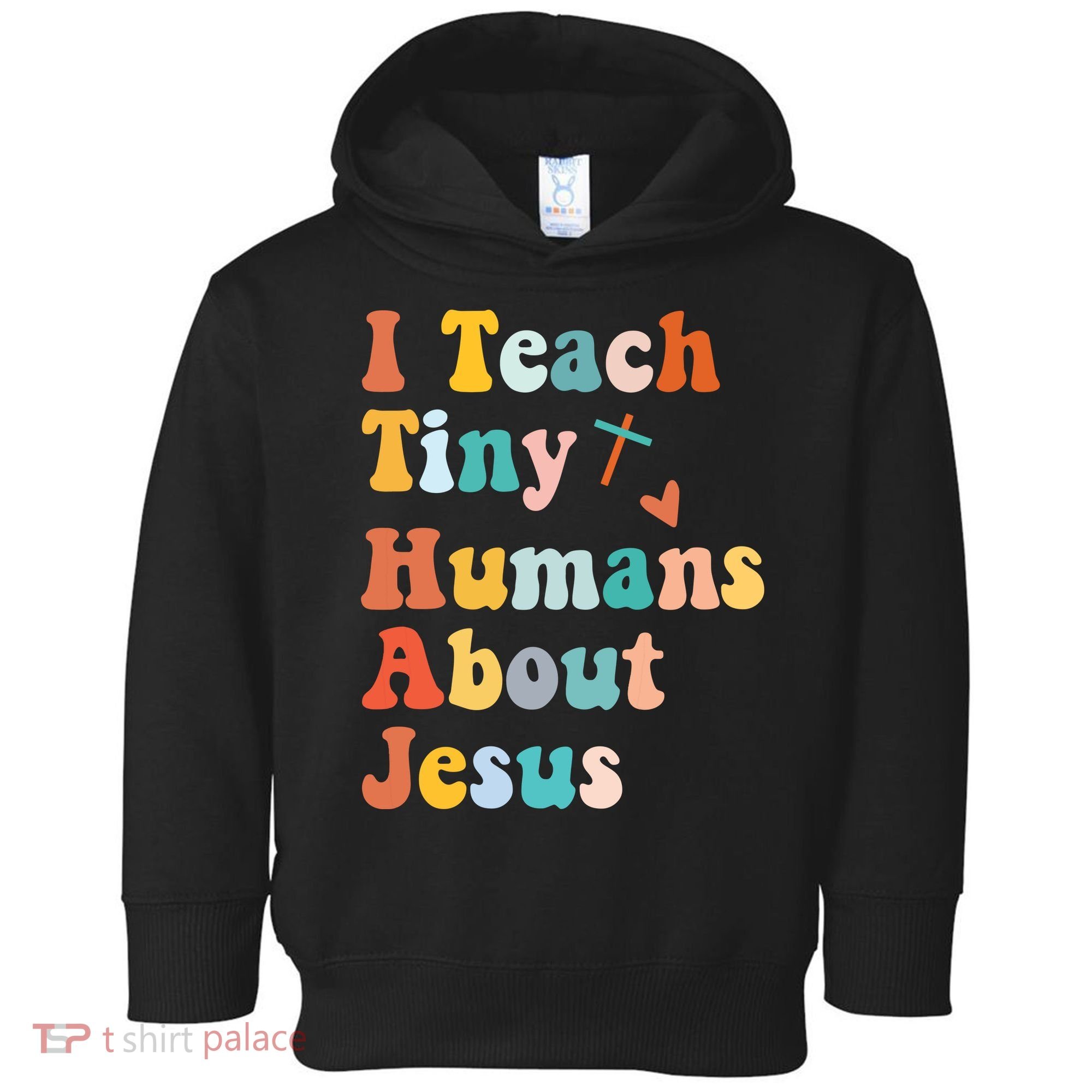 I Teach Tiny Humans About Jesus Teacher Toddler Hoodie
