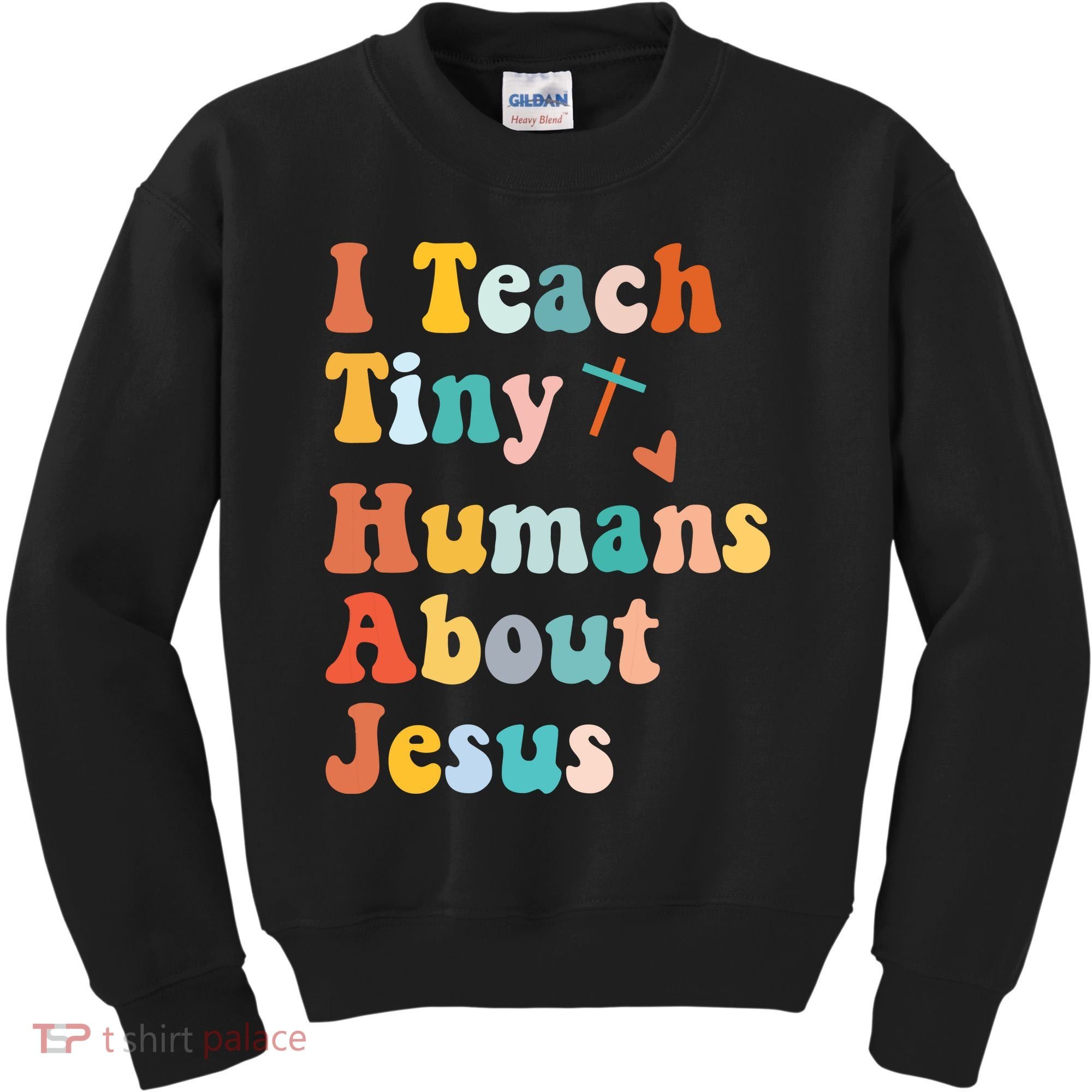 I Teach Tiny Humans About Jesus Teacher Kids Sweatshirt