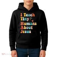 I Teach Tiny Humans About Jesus Teacher Kids Hoodie thumb 4