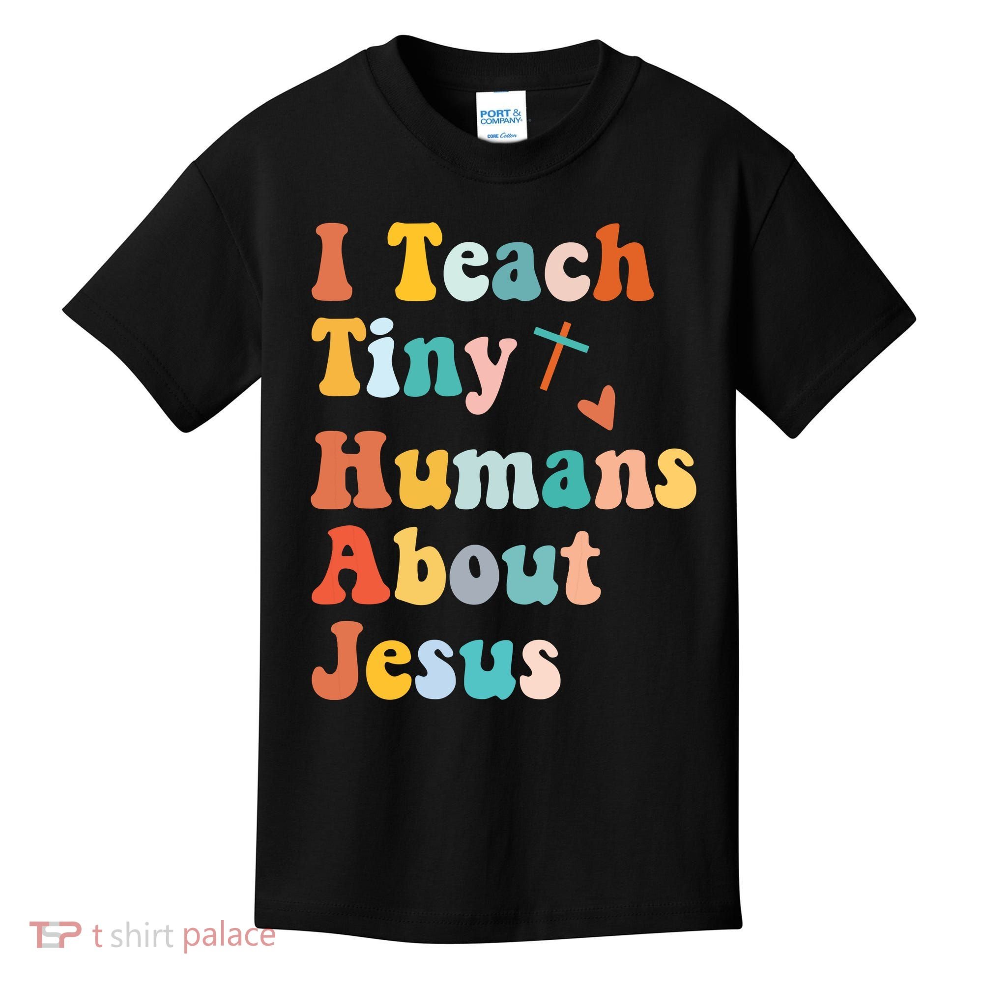 I Teach Tiny Humans About Jesus Teacher Kids T-Shirt