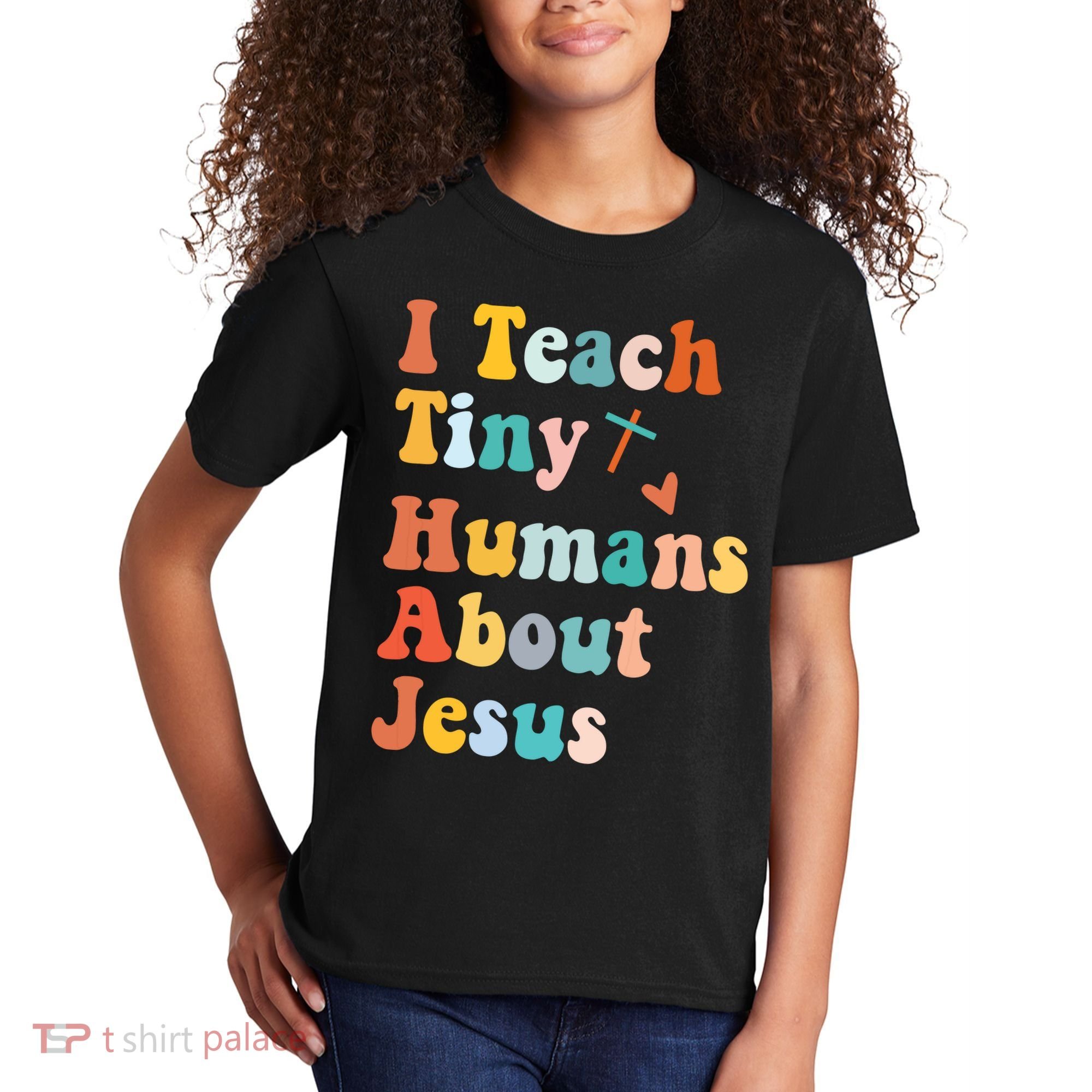 I Teach Tiny Humans About Jesus Teacher Kids T-Shirt