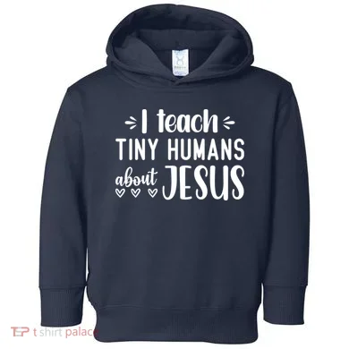 I Teach Tiny Humans About Jesus Toddler Hoodie