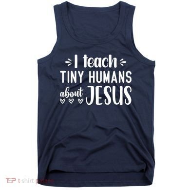 I Teach Tiny Humans About Jesus Tank Top