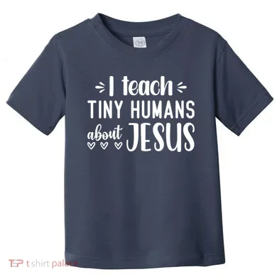 I Teach Tiny Humans About Jesus Toddler T-Shirt
