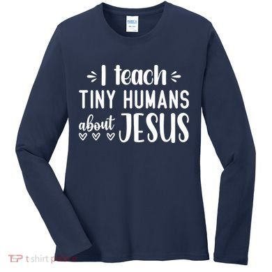 I Teach Tiny Humans About Jesus Women's Long Sleeve Shirt
