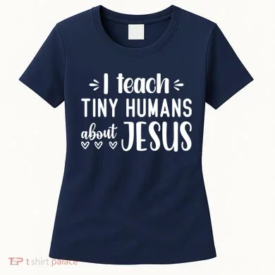 I Teach Tiny Humans About Jesus Women's T-Shirt