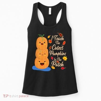 I Teach The Cutest Pumpkins In The Patch Women's Tank Top