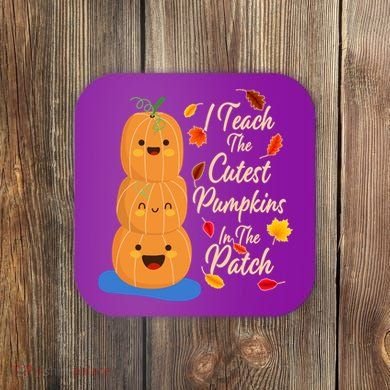 I Teach The Cutest Pumpkins In The Patch Coaster