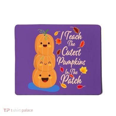 I Teach The Cutest Pumpkins In The Patch Mousepad