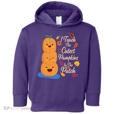 I Teach The Cutest Pumpkins In The Patch Toddler Hoodie