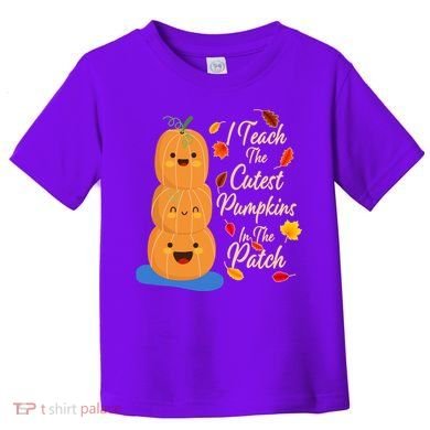 I Teach The Cutest Pumpkins In The Patch Toddler T-Shirt