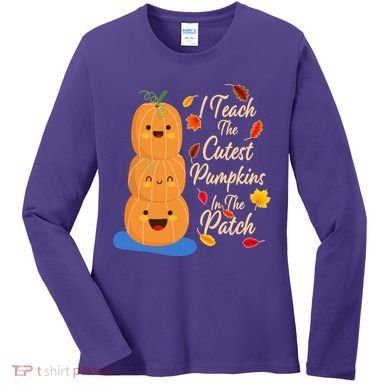 I Teach The Cutest Pumpkins In The Patch Women's Long Sleeve Shirt