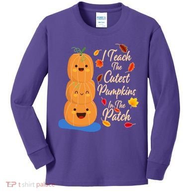 I Teach The Cutest Pumpkins In The Patch Kids Long Sleeve Shirt