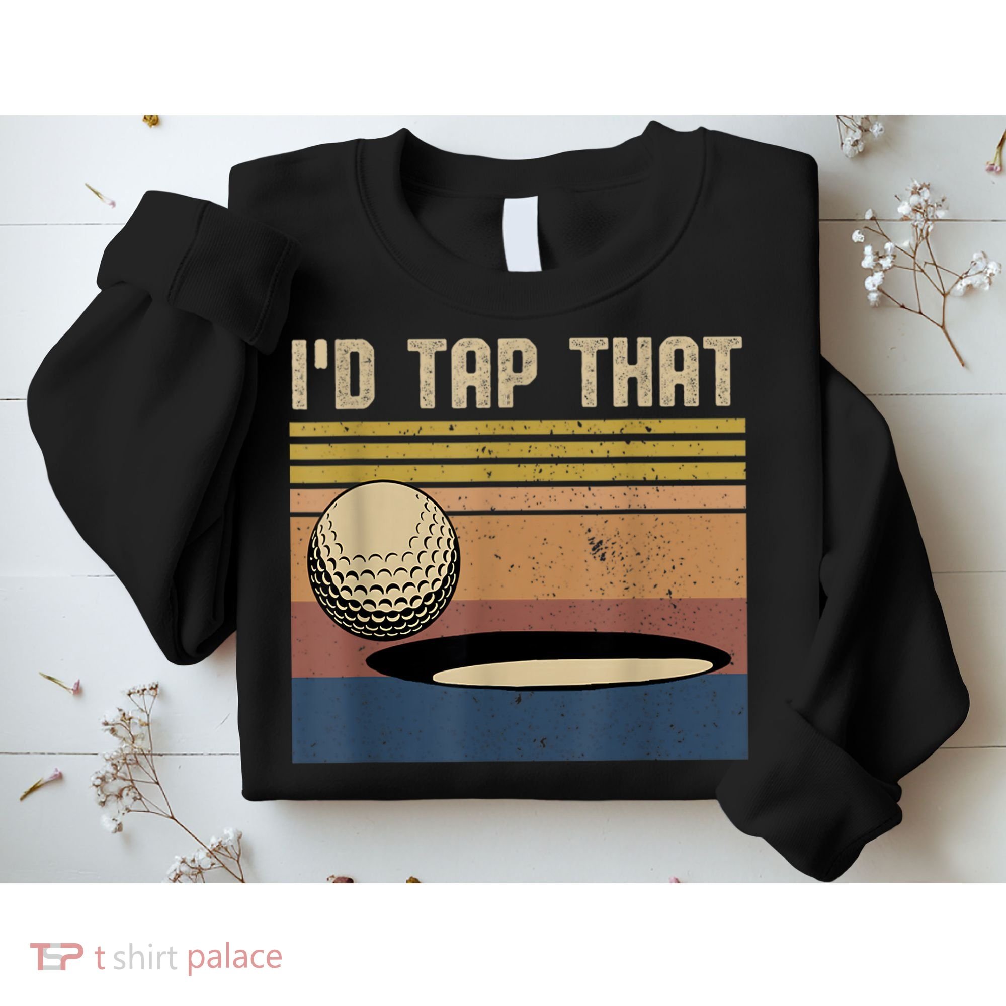 I’d Tap That Funny Golf Sweatshirt