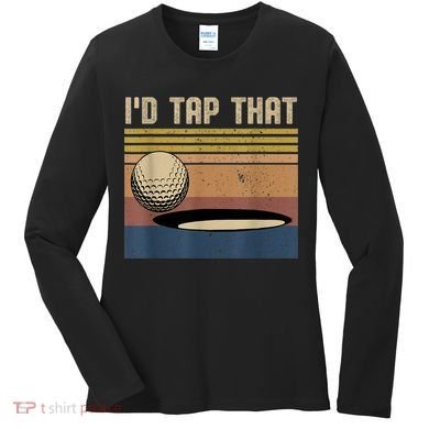 I’d Tap That Funny Golf Women's Long Sleeve Shirt