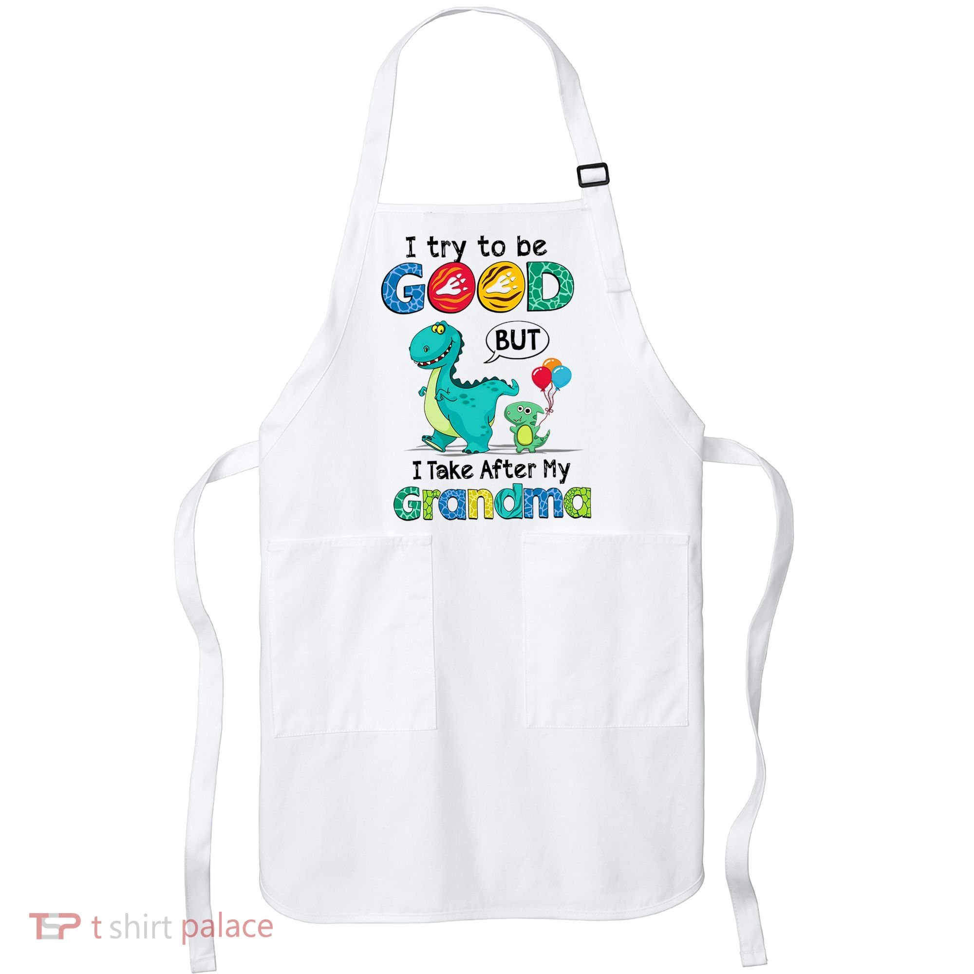 I Try To Be Good But I Take After My Grandma Cute Dinosaur Apron