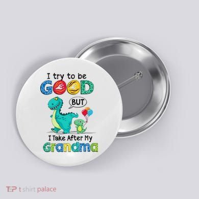 I Try To Be Good But I Take After My Grandma Cute Dinosaur Button