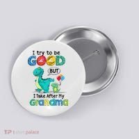 I Try To Be Good But I Take After My Grandma Cute Dinosaur Button thumb 0
