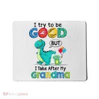 I Try To Be Good But I Take After My Grandma Cute Dinosaur Mousepad thumb 0