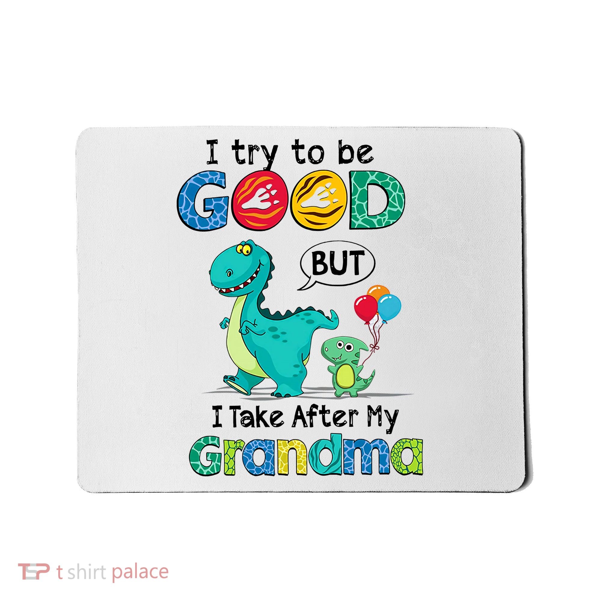 I Try To Be Good But I Take After My Grandma Cute Dinosaur Mousepad
