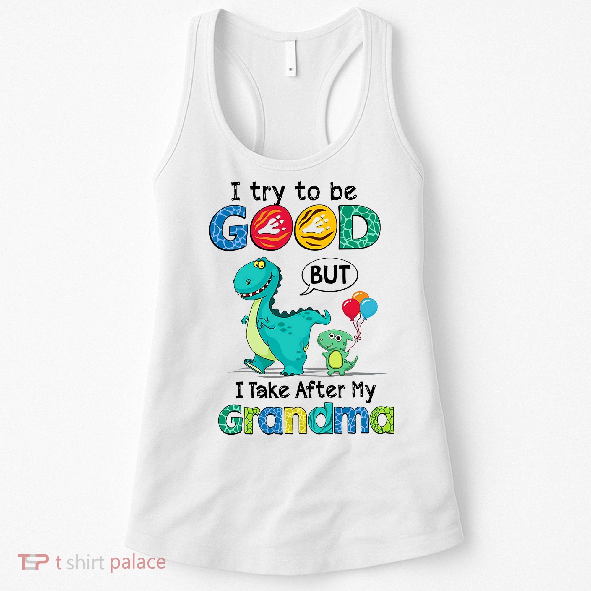 I Try To Be Good But I Take After My Grandma Cute Dinosaur Women's Tank Top