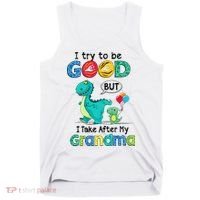 I Try To Be Good But I Take After My Grandma Cute Dinosaur Tank Top thumb 0