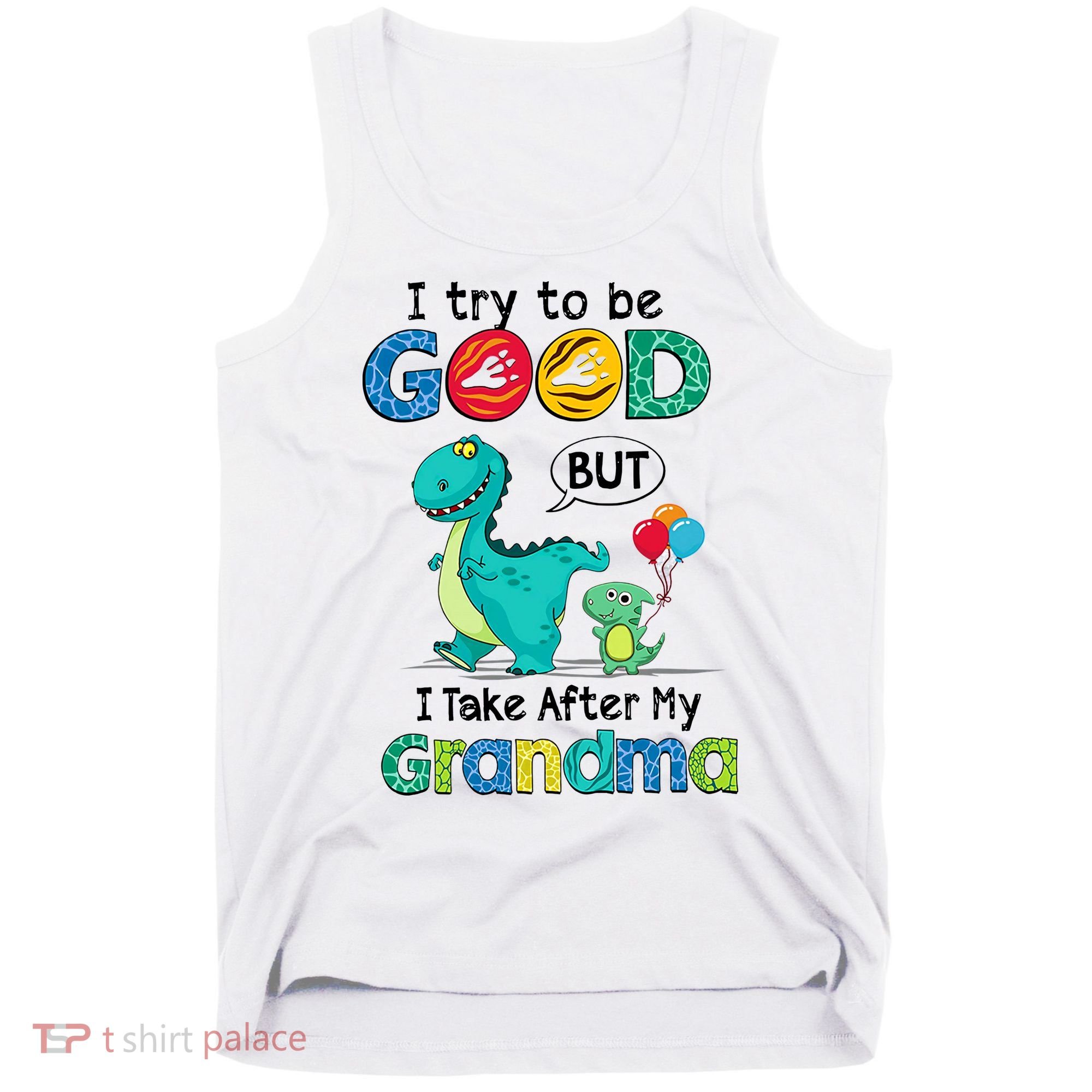 I Try To Be Good But I Take After My Grandma Cute Dinosaur Tank Top