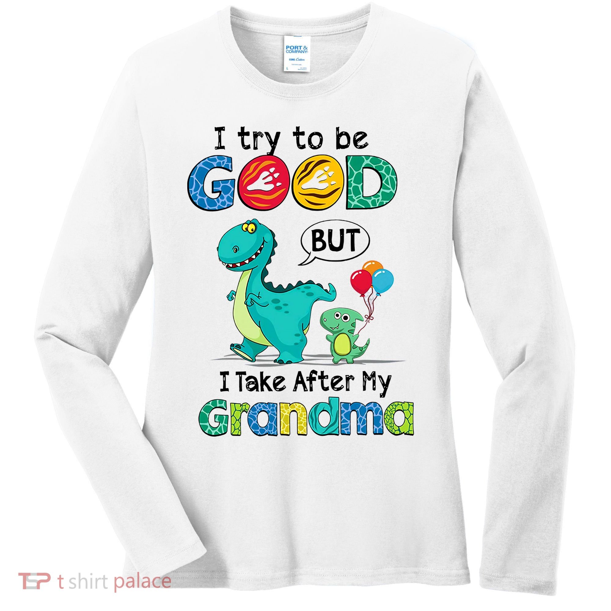 I Try To Be Good But I Take After My Grandma Cute Dinosaur Women's Long Sleeve Shirt