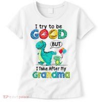 I Try To Be Good But I Take After My Grandma Cute Dinosaur Women's T-Shirt thumb 0