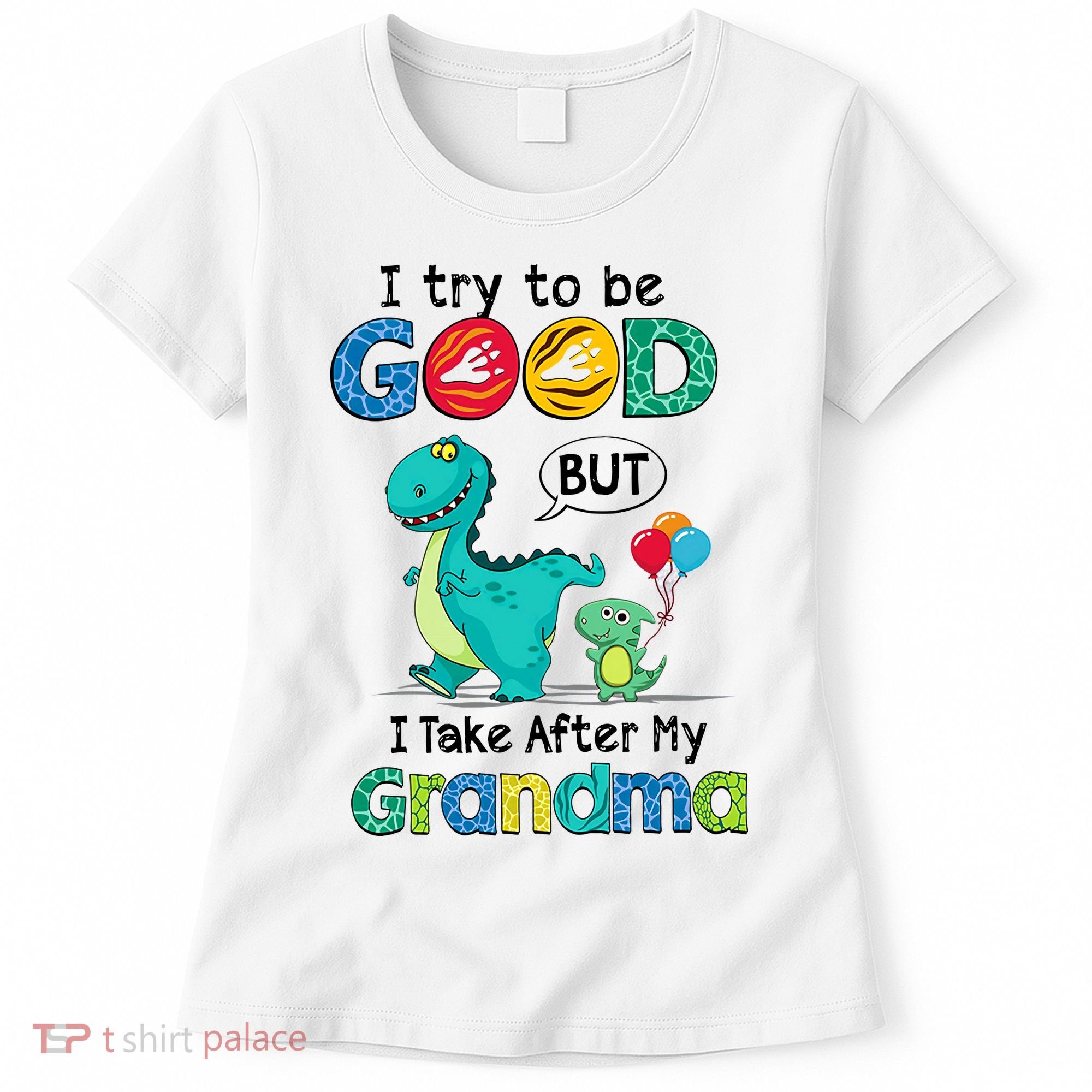 I Try To Be Good But I Take After My Grandma Cute Dinosaur Women's T-Shirt