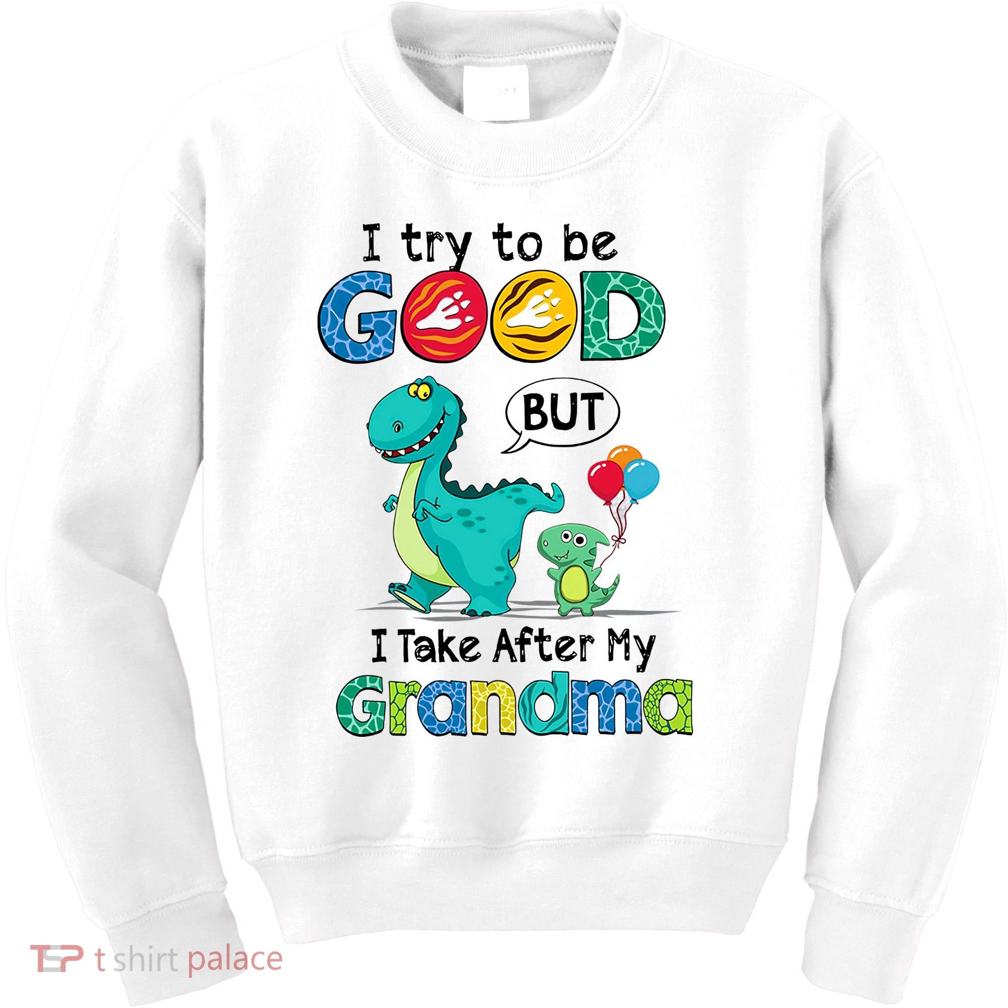 I Try To Be Good But I Take After My Grandma Cute Dinosaur Kids Sweatshirt