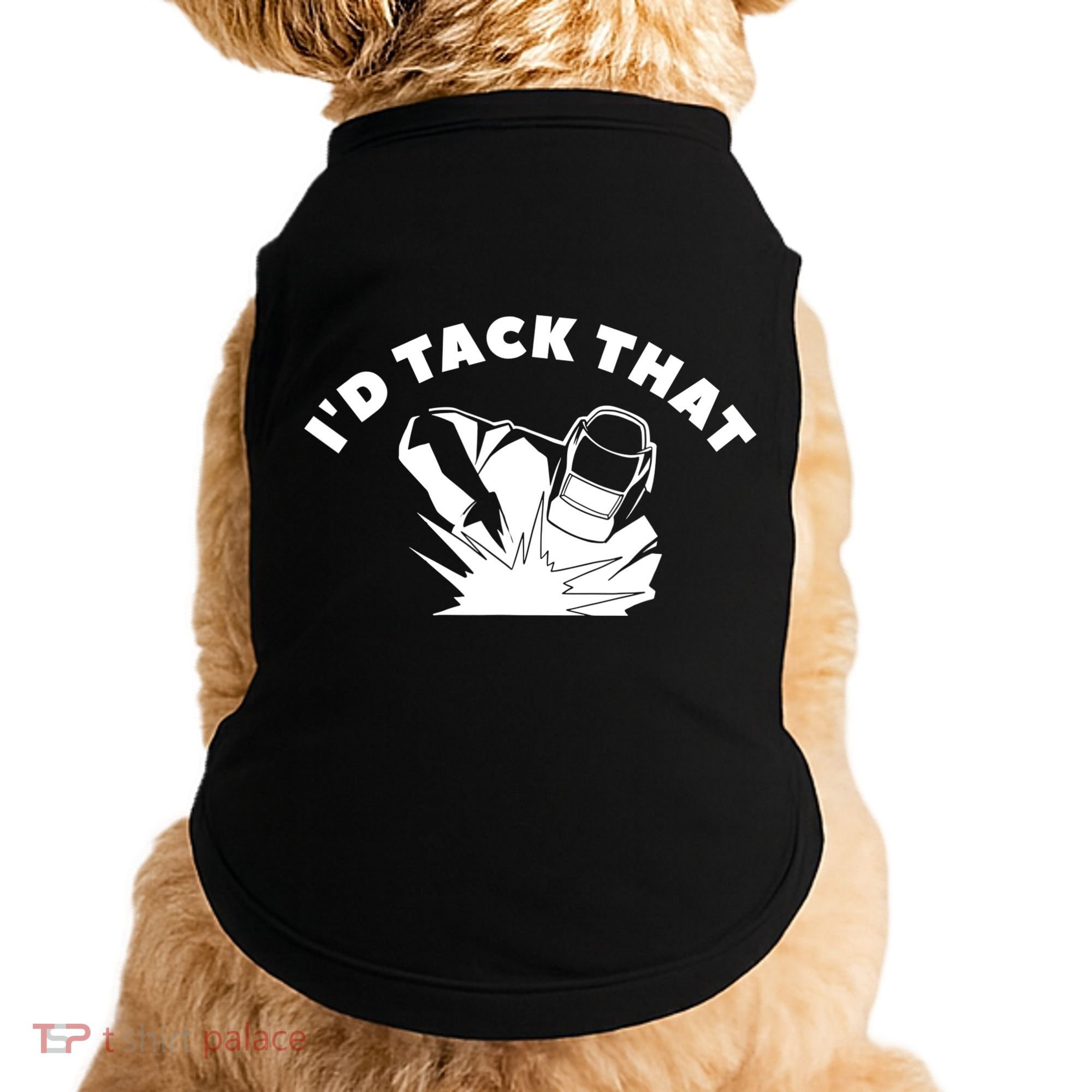 I'd Tack That Metal Worker Welder Welding Doggie Tank