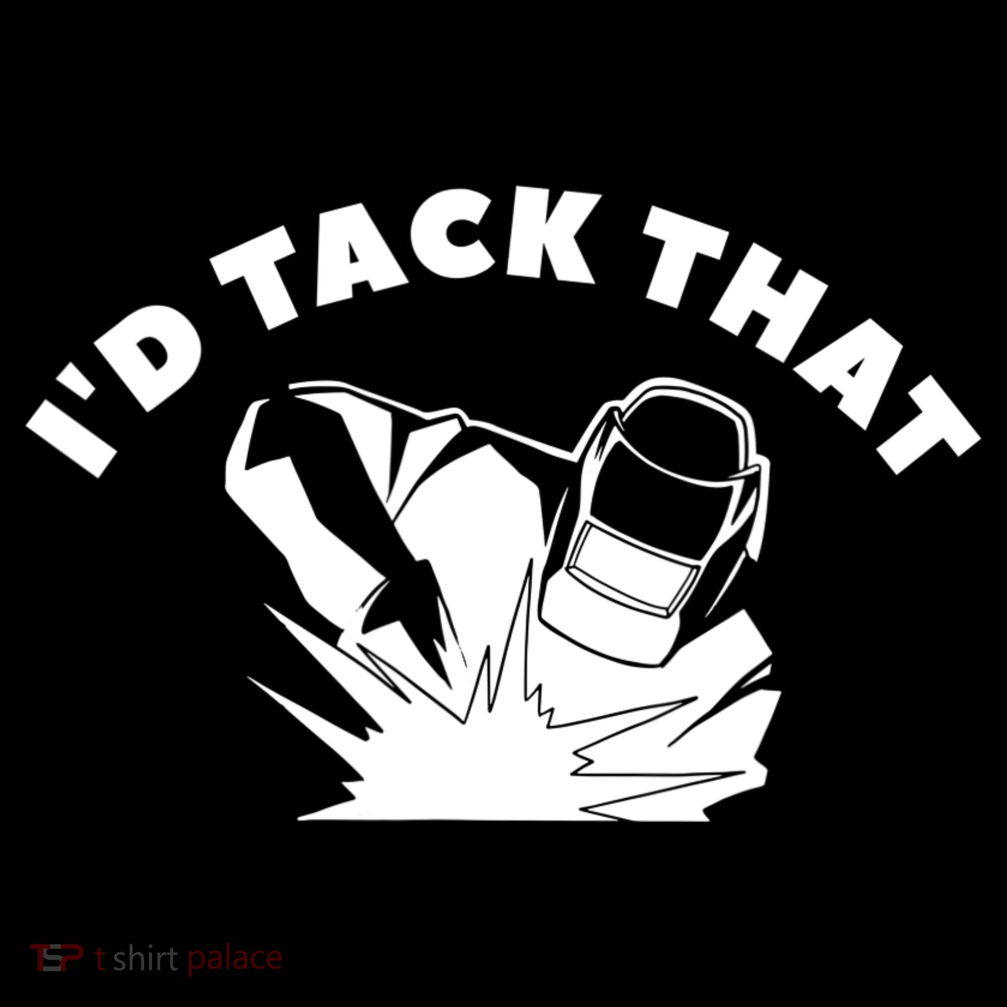I'd Tack That Metal Worker Welder Welding Women's Hoodie