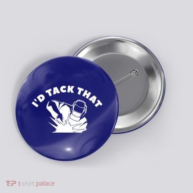 I'd Tack That Metal Worker Welder Welding Button