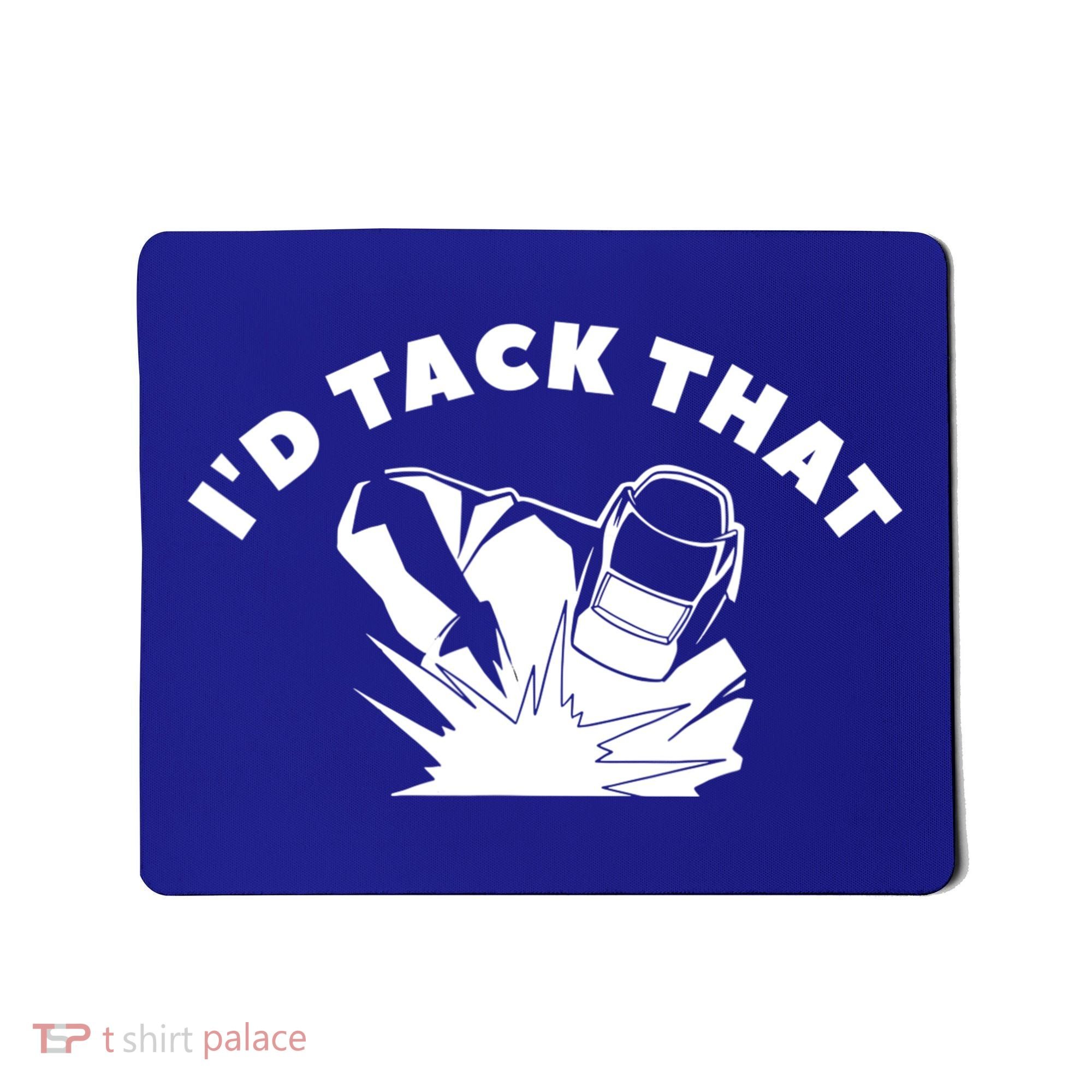 I'd Tack That Metal Worker Welder Welding Mousepad