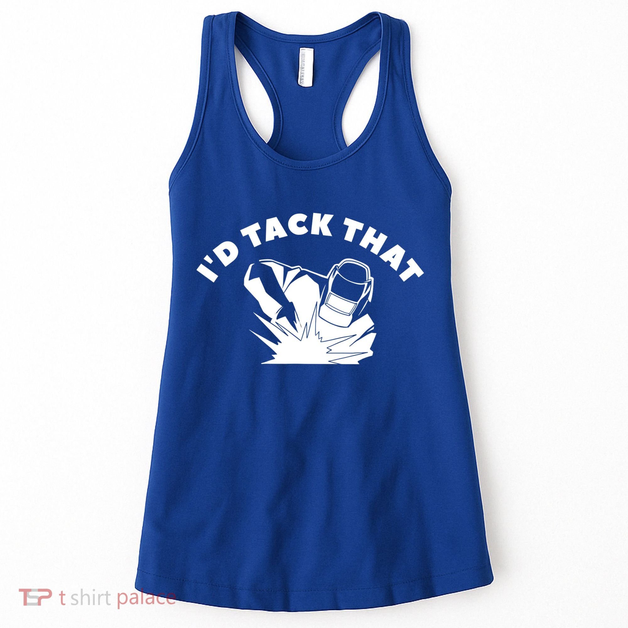 I'd Tack That Metal Worker Welder Welding Women's Tank Top