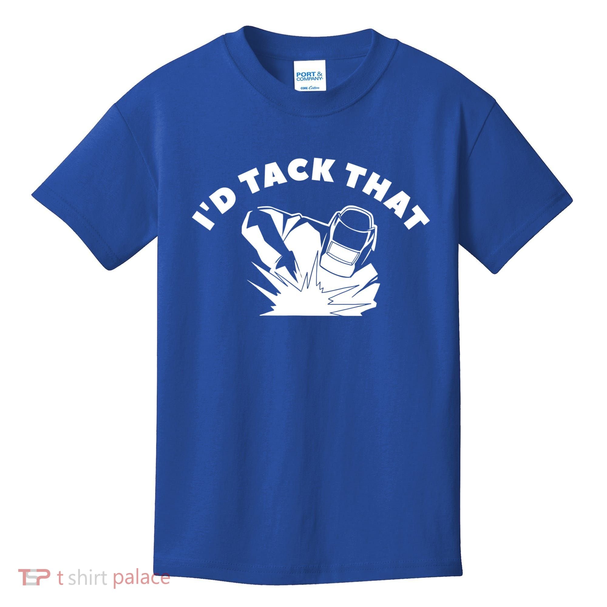 I'd Tack That Metal Worker Welder Welding Kids T-Shirt