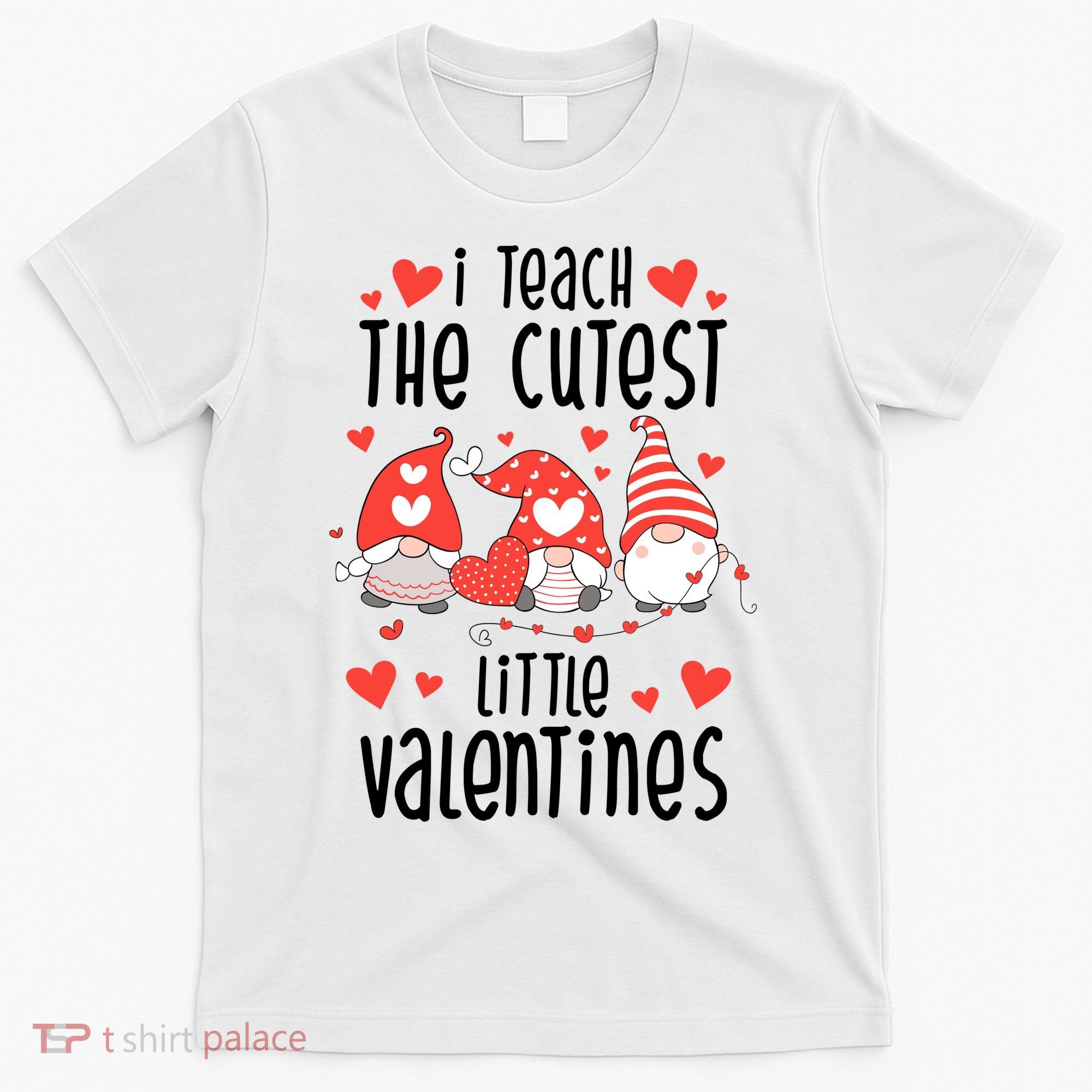 I Teach The Cutest Little Valentines Teacher T-Shirt