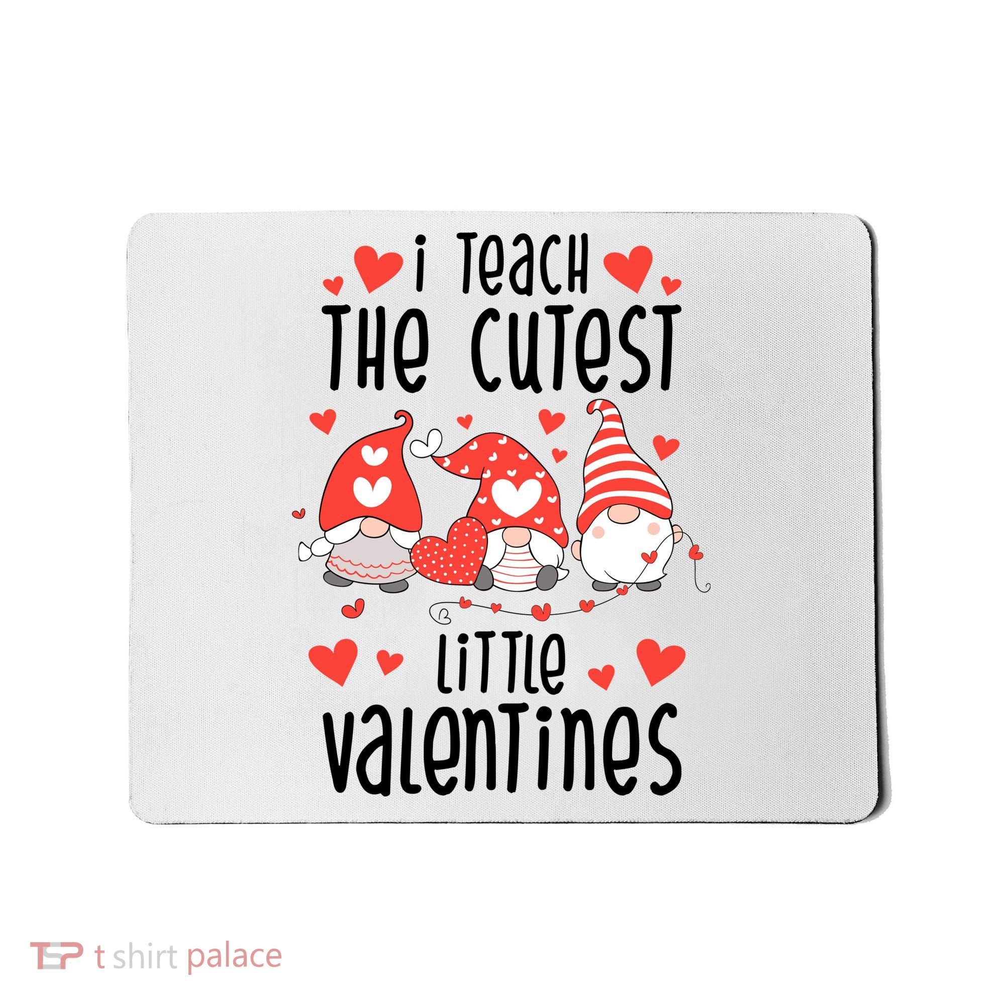 I Teach The Cutest Little Valentines Teacher Mousepad