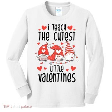 I Teach The Cutest Little Valentines Teacher Kids Long Sleeve Shirt