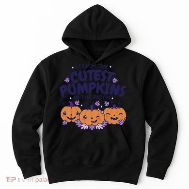 I Teach The Cutest Pumpkins In The Patch Hoodie
