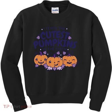 I Teach The Cutest Pumpkins In The Patch Kids Sweatshirt