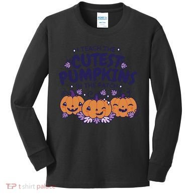 I Teach The Cutest Pumpkins In The Patch Kids Long Sleeve Shirt