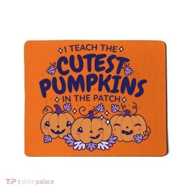 I Teach The Cutest Pumpkins In The Patch Mousepad