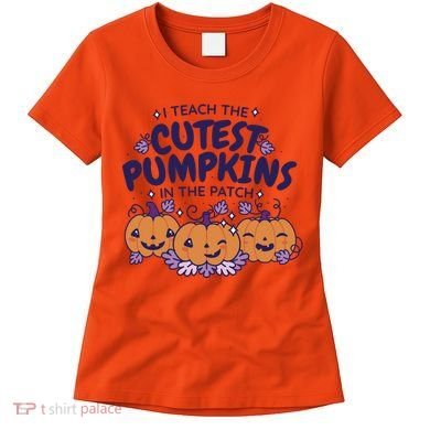 I Teach The Cutest Pumpkins In The Patch Women's T-Shirt