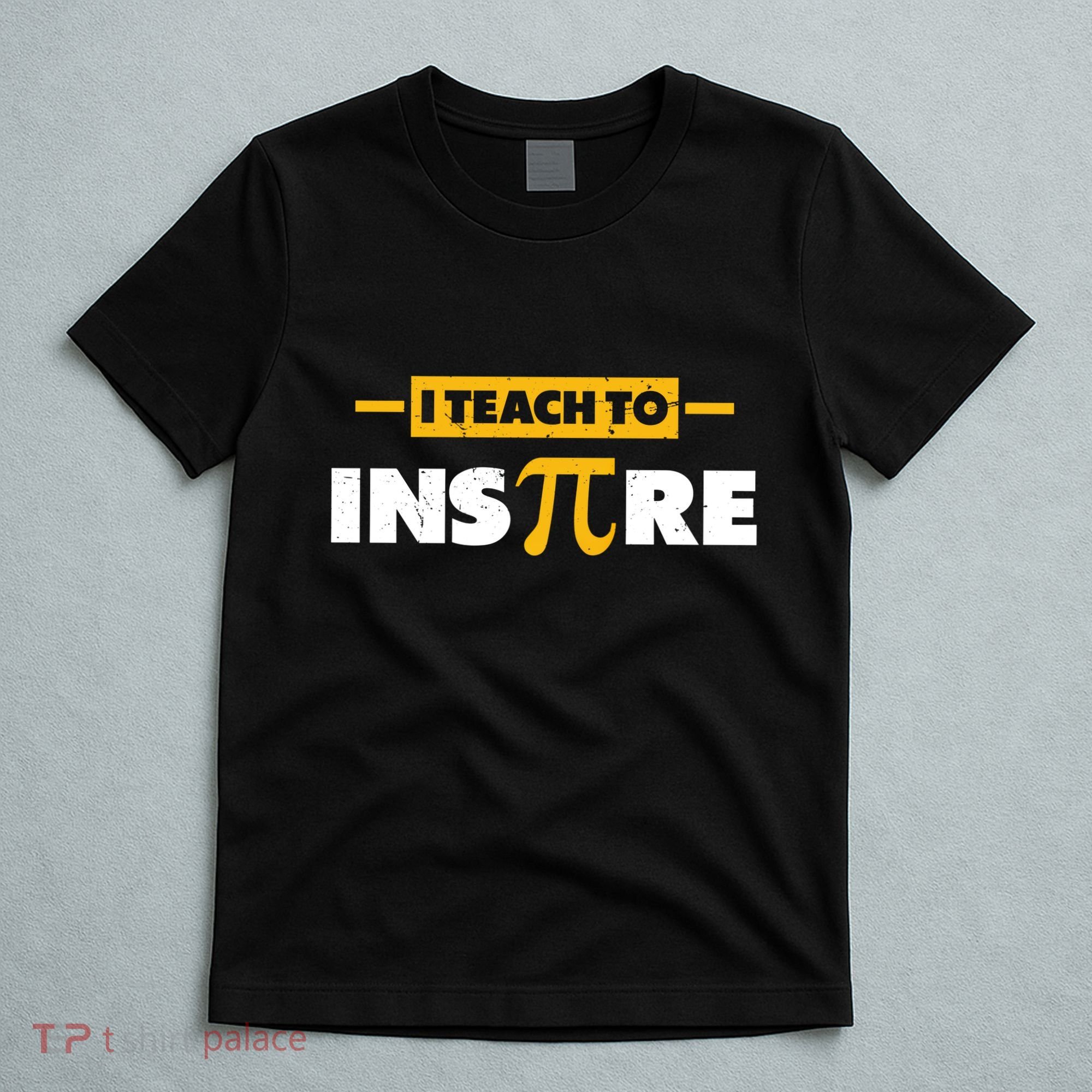 I Teach To Inspire Funny Math Teacher Mathematics Pi Day Gift T-Shirt