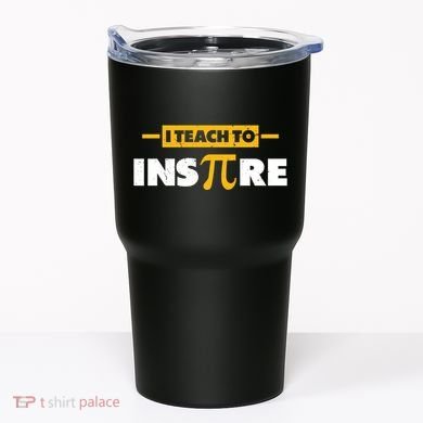 I Teach To Inspire Funny Math Teacher Mathematics Pi Day Gift Tumbler