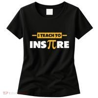 I Teach To Inspire Funny Math Teacher Mathematics Pi Day Gift Women's T-Shirt thumb 0