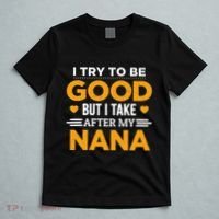 I Try To Be Good But I Take After My Nana Family Gift T-Shirt thumb 5