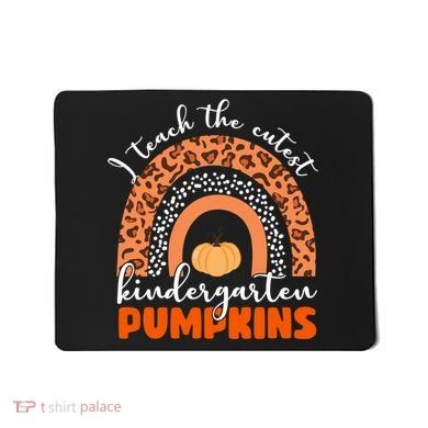 I Teach The Cutest Kindergarten Pumpkins Mousepad